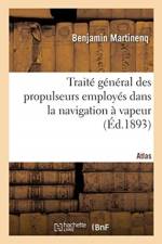 Traite general des propulseurs employes dans la navigation a vapeur. Atlas af Martinenq-B