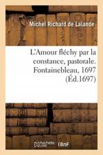 L'Amour flechy par la constance, pastorale. Fontainebleau, 1697 af Lalande-M R