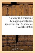 Catalogue d'emaux de Limoges, porcelaines, aquarelles par Delphine de Cool af Collectif