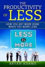 The Productivity Of Less af BRYAN ADAMS