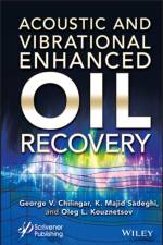 Acoustic and Vibrational Enhanced Oil Recovery af George V. (University of Southern California (USC)) Chilingar