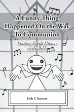A Funny Thing Happened On the Way To Communion af Dale T Stanton