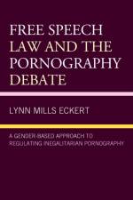 Free Speech Law and the Pornography Debate af Lynn Mills Eckert