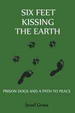 Six Feet Kissing The Earth af Israel Gross