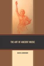 The Art of Ancient Music af David Walter Leinweber