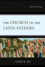The Church in the Latin Fathers af James K. Lee