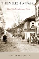 The Velizh Affair af Eugene M. (Associate Professor of History and Tobor Family Scholar in the Program in Jewish Culture and Society Avrutin