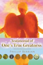 Testimonial Of One's True Greatness af Phillip Berrian