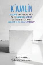 K´ajalín: modelo de intervención de la espiral caótica para alumnos con espectro de sobredotación af David Alberto Valencia Hernández