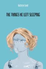 The Things We Left Sleeping af Kathryn Lund