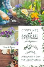 Container and Raised Bed Gardening for Beginners 2 Books in 1 af Roses Hannah