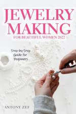 Jewelry Making for Beautiful Women 2022 af Antony Zef