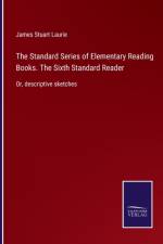The Standard Series of Elementary Reading Books. The Sixth Standard Reader af James Stuart Laurie