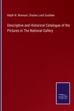 Descriptive and Historical Catalogue of the Pictures in The National Gallery