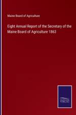 Eight Annual Report of the Secretary of the Maine Board of Agriculture 1863 af Maine Board Of Agriculture