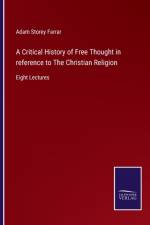 A Critical History of Free Thought in reference to The Christian Religion af Adam Storey Farrar