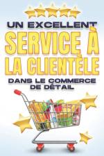 Un Excellent Service A La Clientele Dans Le Commerce de Detail af D K Hawkins