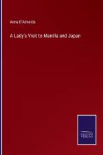 A Lady's Visit to Manilla and Japan af Anna D'Almeida