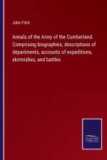 Annals of the Army of the Cumberland. Comprising biographies, descriptions of departments, accounts of expeditions, skirmishes, and battles af John Fitch