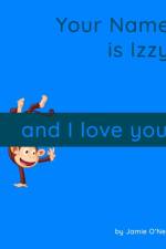 Your Name is Izzy and I Love You. af Jamie O'Neal