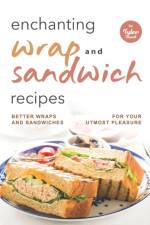 Enchanting Wrap and Sandwich Recipes af Tyler Sweet