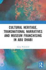 Cultural Heritage, Transnational Narratives and Museum Franchising in Abu Dhabi af Sarina (University of Leicester Wakefield