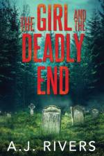 The Girl and the Deadly End af A J Rivers