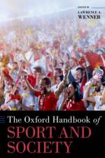 The Oxford Handbook of Sport and Society af Lawrence A. (Von der Ahe Professor of Communication and Ethics Wenner