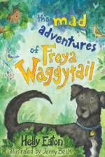 The Mad Adventures of Freya Waggytail - the rescue dog with the waggiest tail! af Helly Eaton