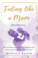 Feeling like a Mom Devotional: 40 Invitations for Christ to Transform the Emotional Struggles of Motherhood af Margaux Krause