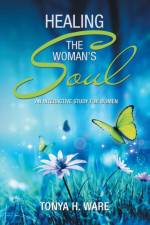 Healing the Woman's Soul af Tonya H. Ware