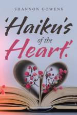 'Haiku's of the Heart.' af Shannon Gowens
