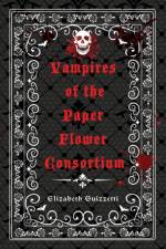 Vampires of the Paper Flower Consortium af Elizabeth Guizzetti