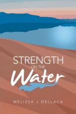 Strength on the Water af Melissa J Dellaca