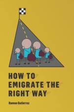 How to Emigrate the Right Way af Ramon Gutierrez