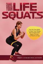 CHANGE YOUR LIFE WITH SQUATS 2022 af B&B Communication