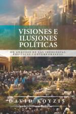 Visiones e Ilusiones Politicas: Un analisis de las ideologias politicas contemporaneas af David T. Koyzis