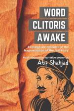 Word Clitoris Awake: Feelings are defeated in the fragmentation of the real story af Atif Shahjad