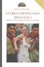 Guerra e propaganda ideologica: Dalle lotte armate partigiane al conflitto russo-ucraino af Ariel S. Levi Di Gualdo