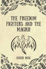 The Freedom Fighters and the Magikii af Kenzie Rose
