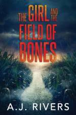 The Girl and the Field of Bones af A J Rivers