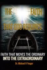 The Faith That God Requires af Michael H Yeager