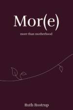Mor(e) more than motherhood af Ruth Rostrup