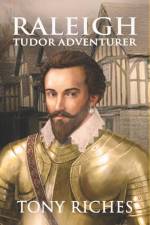 Raleigh - Tudor Adventurer af Tony Riches