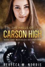 The Halls of Carson High: Book One: Riverside Redemption af Rebecca M. Norris