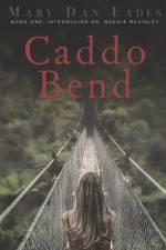 Caddo Bend: Book One: Introducing Dr. Maggie McKinley af Mary Dan Eades