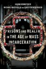 Prisons and Health in the Age of Mass Incarceration af Jason (Professor of Sociology Schnittker