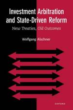Investment Arbitration and State-Driven Reform af Wolfgang (Associate Professor Alschner