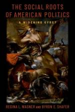 The Social Roots of American Politics af Byron E. (Professor Emeritus of Political Science Shafer