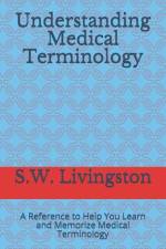Understanding Medical Terminology af S W Livingston
